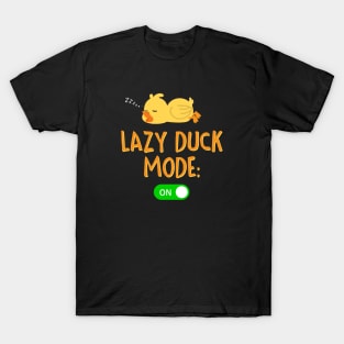 Lazy Duck Mode: On. T-Shirt